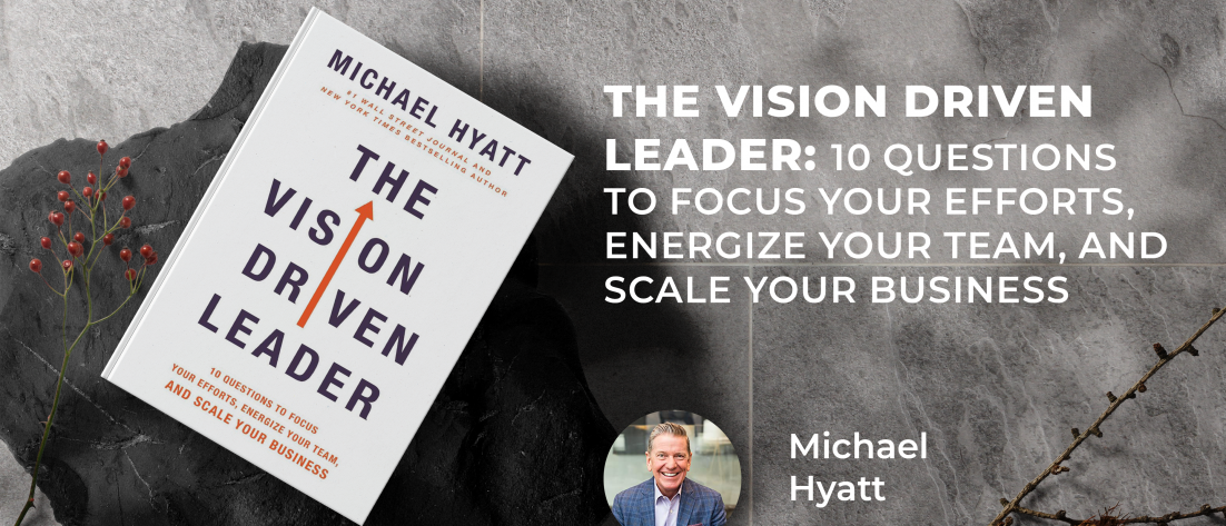 The Vision Driven Leader - Michael Hyatt
