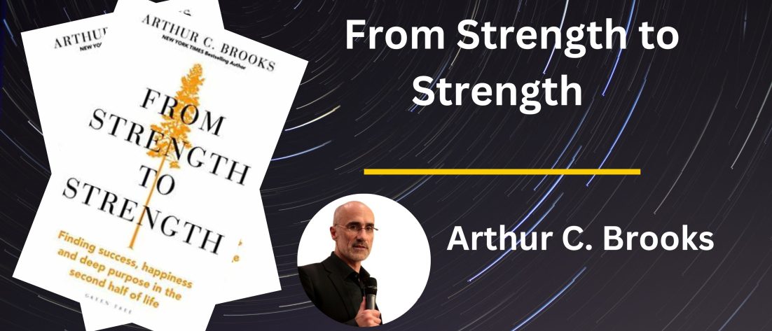 From Strength to Strength - Arthur. C. Brooks