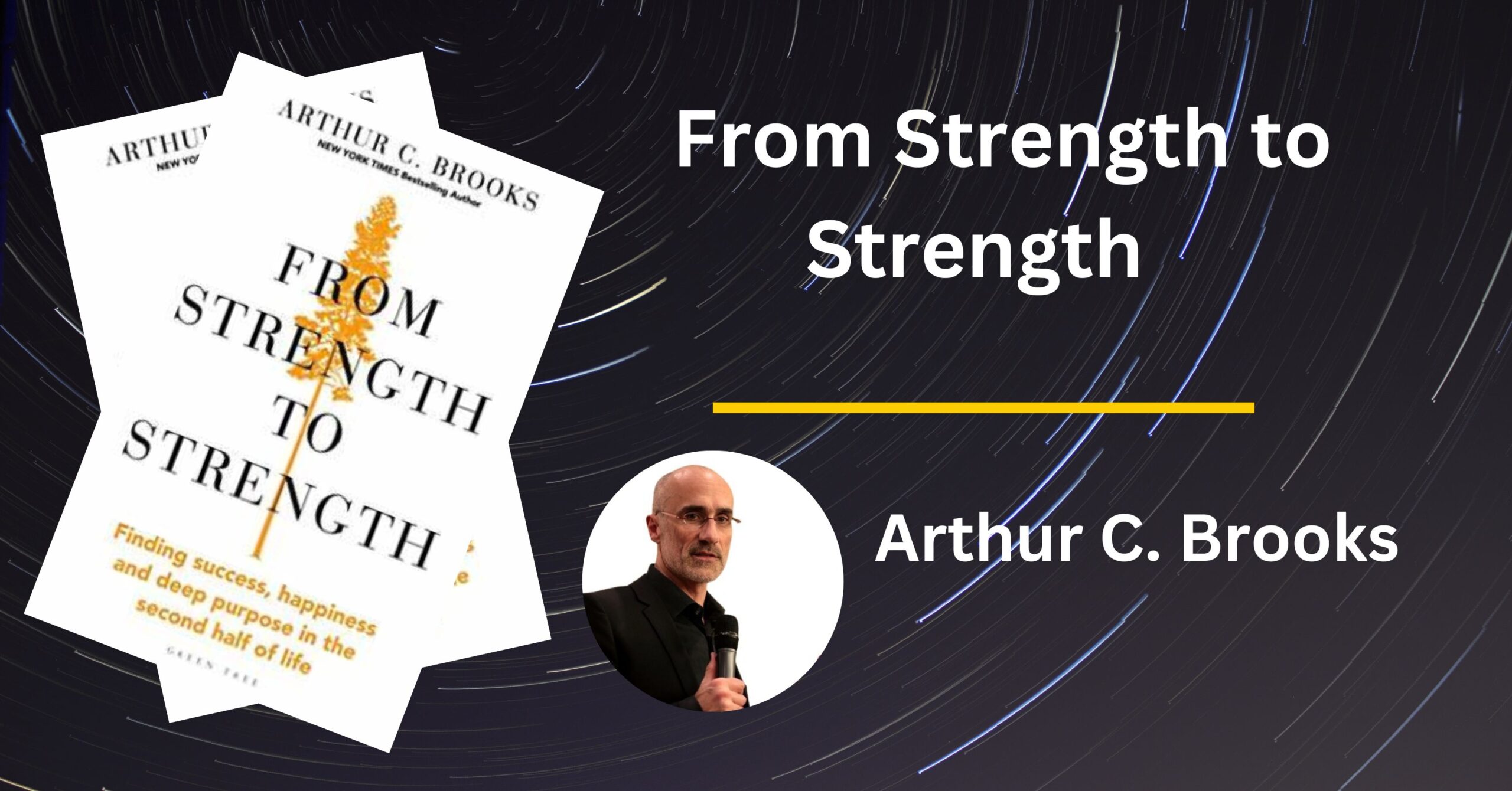 From Strength to Strength - Arthur. C. Brooks